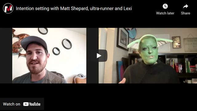 Intention setting with Matt Shepard, multi-day ultrarunner and Lexi